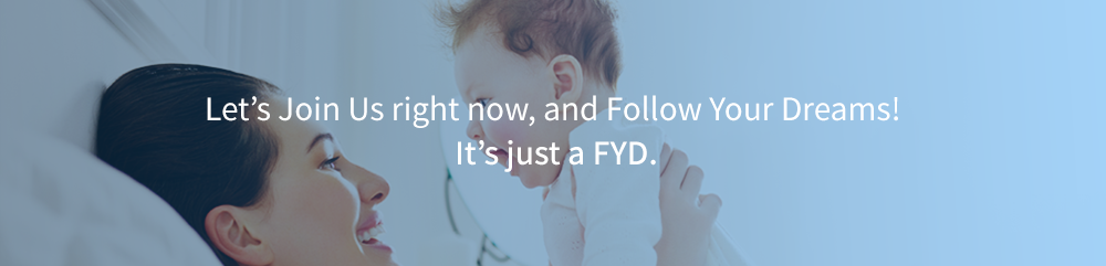 Let’s Join Us right now, and Follow Your Dreams! It’s just a FYD.